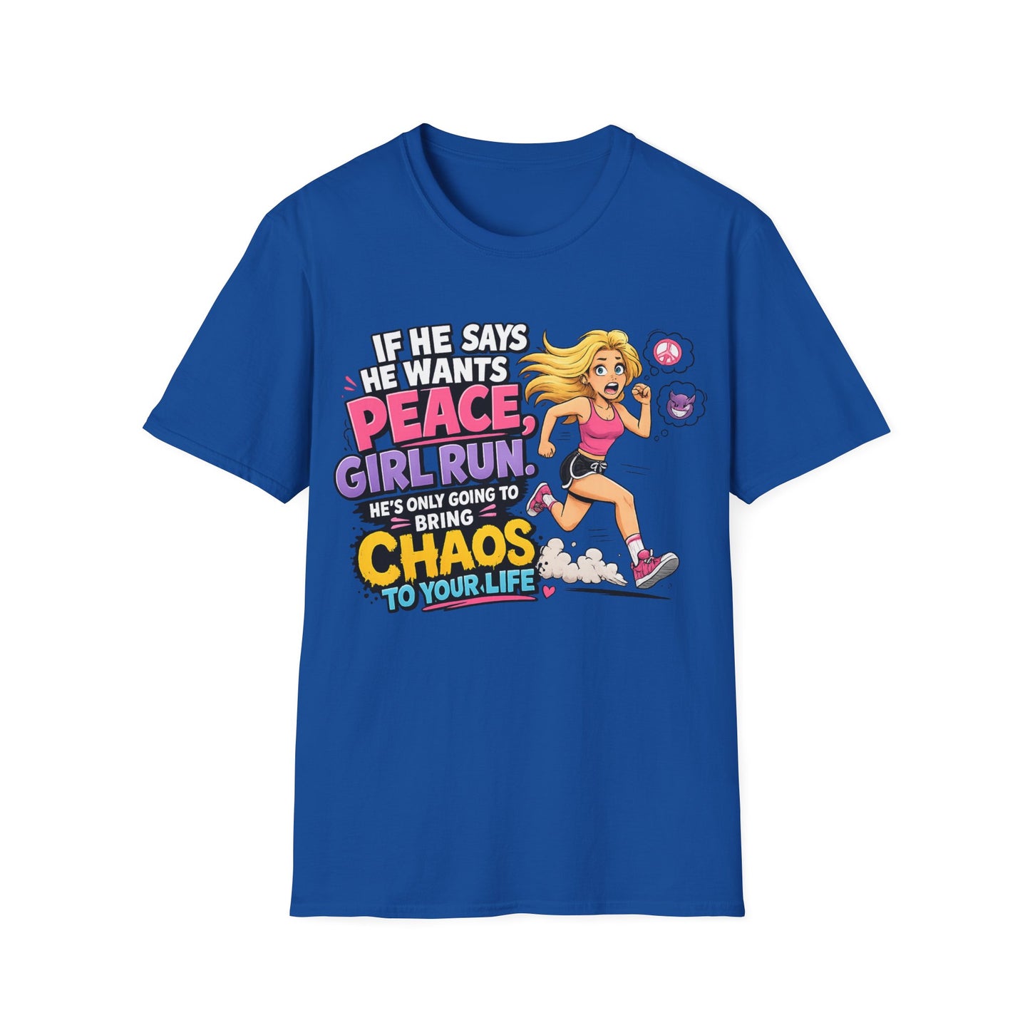 If He Says He Wants Peace, Girl RUN, He's Only Going to Bring You Chaos; Funny Empowerment T-Shirt for Strong Women