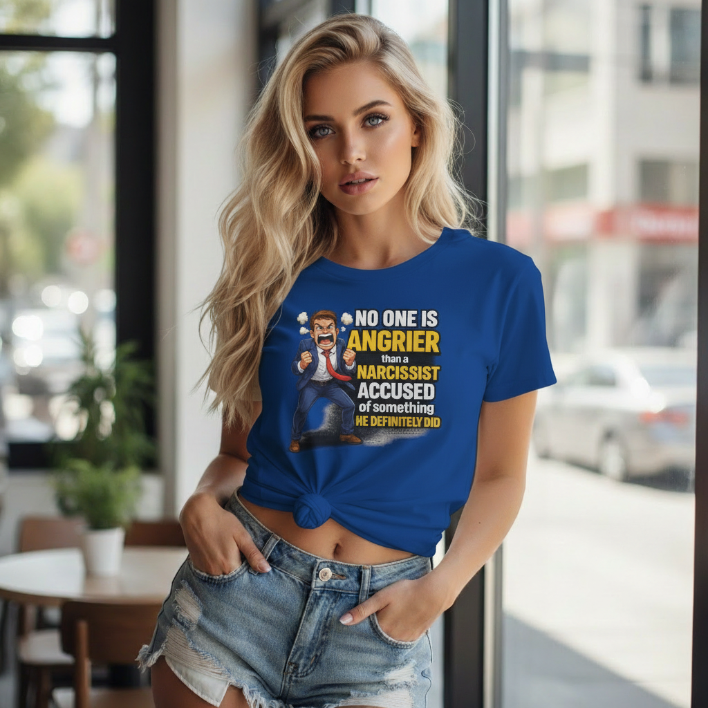 No One Is Angrier Than a Narcissist Accused of What They Did;  Funny Empowerment T-Shirt for Strong Women