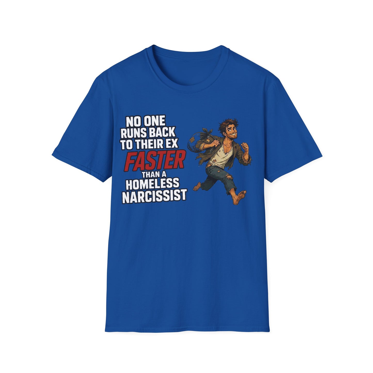 no one runs back to an ex faster than a homeless narcissist tee — empowerment shirt for women