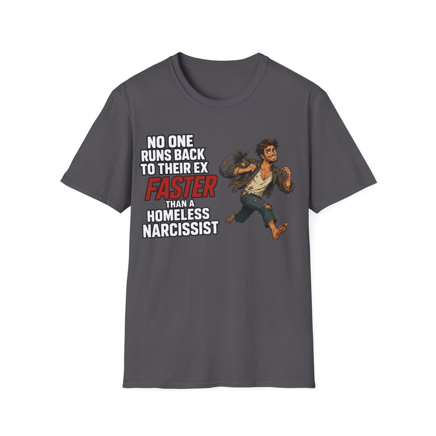 no one runs back to an ex faster than a homeless narcissist tee — empowerment shirt for women