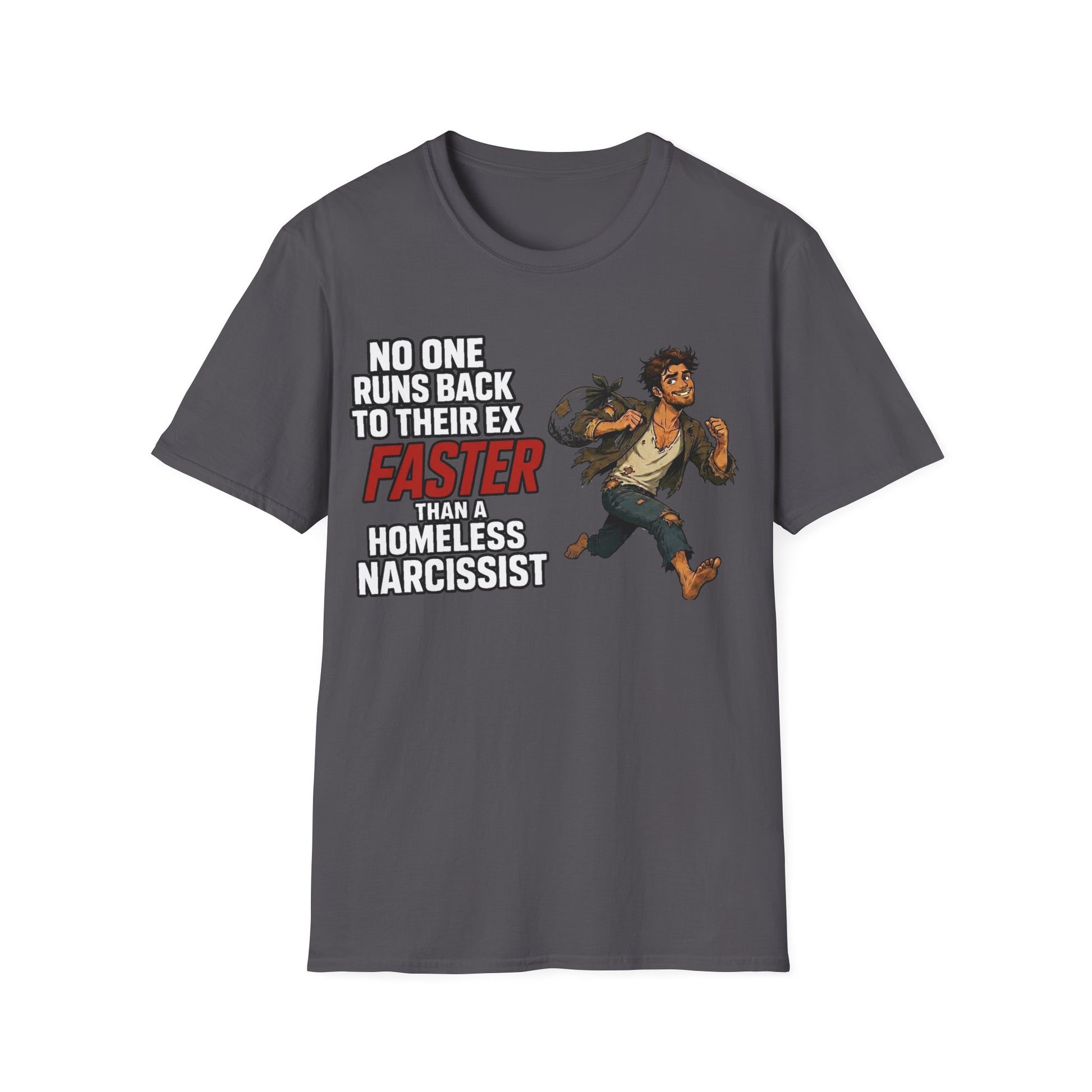 no one runs back to an ex faster than a homeless narcissist tee — empowerment shirt for women