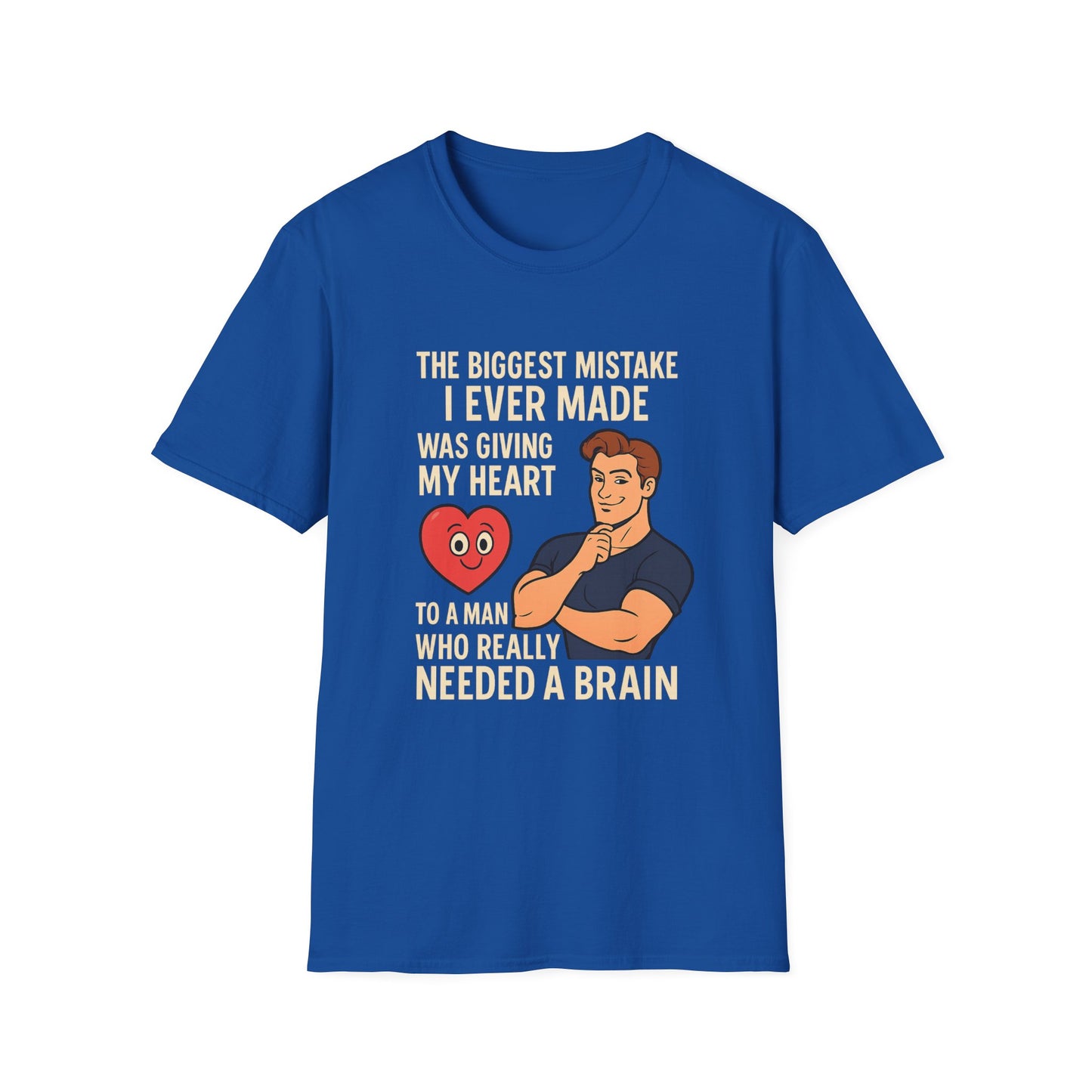 Blue women’s empowerment t-shirt flat lay with white font that says the biggest mistake I ever made was giving my heart to a man who needed a brain