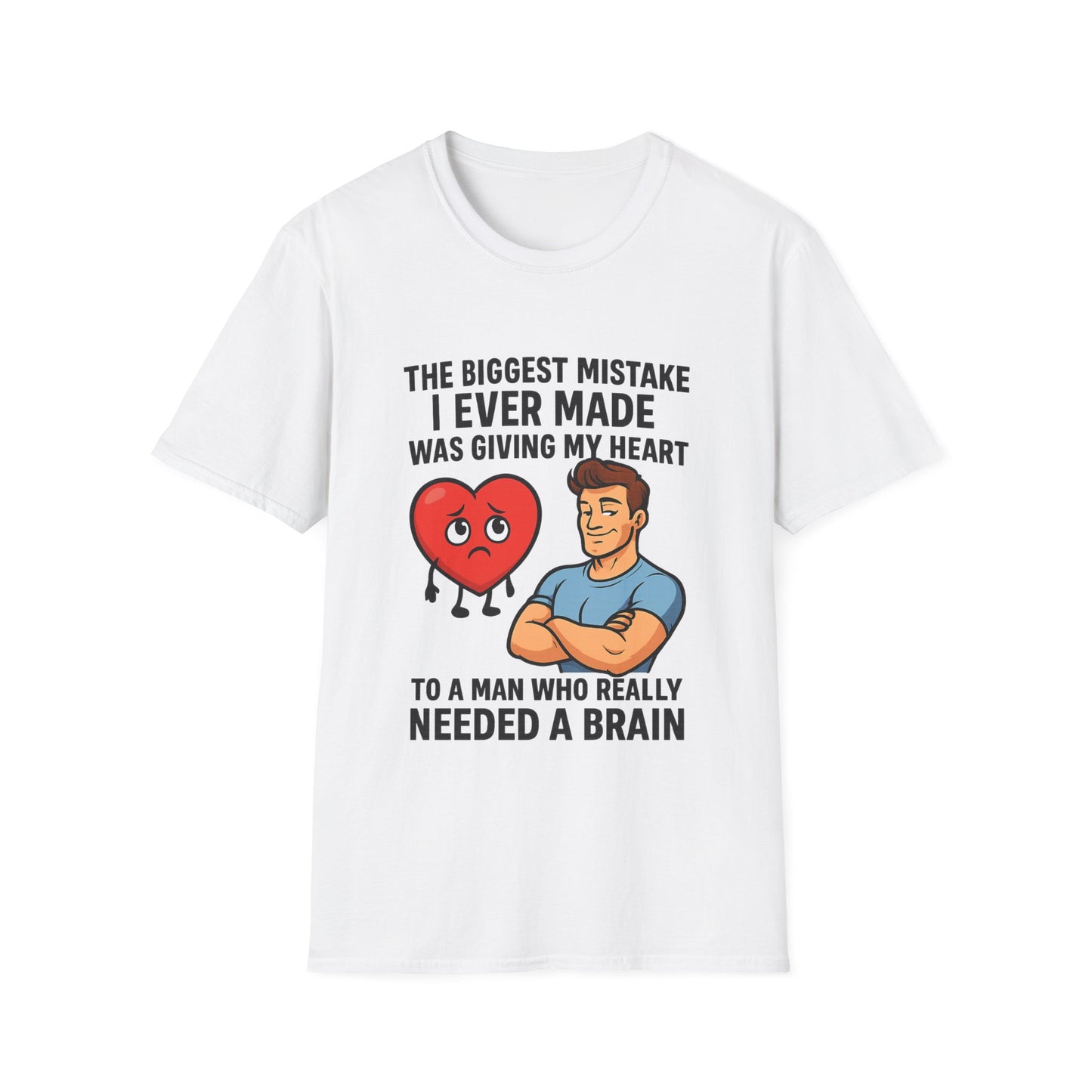 White women’s graphic empowerment t-shirt flat lay with the quote the biggest mistake I ever made was giving my heart to a man who needed a brain
