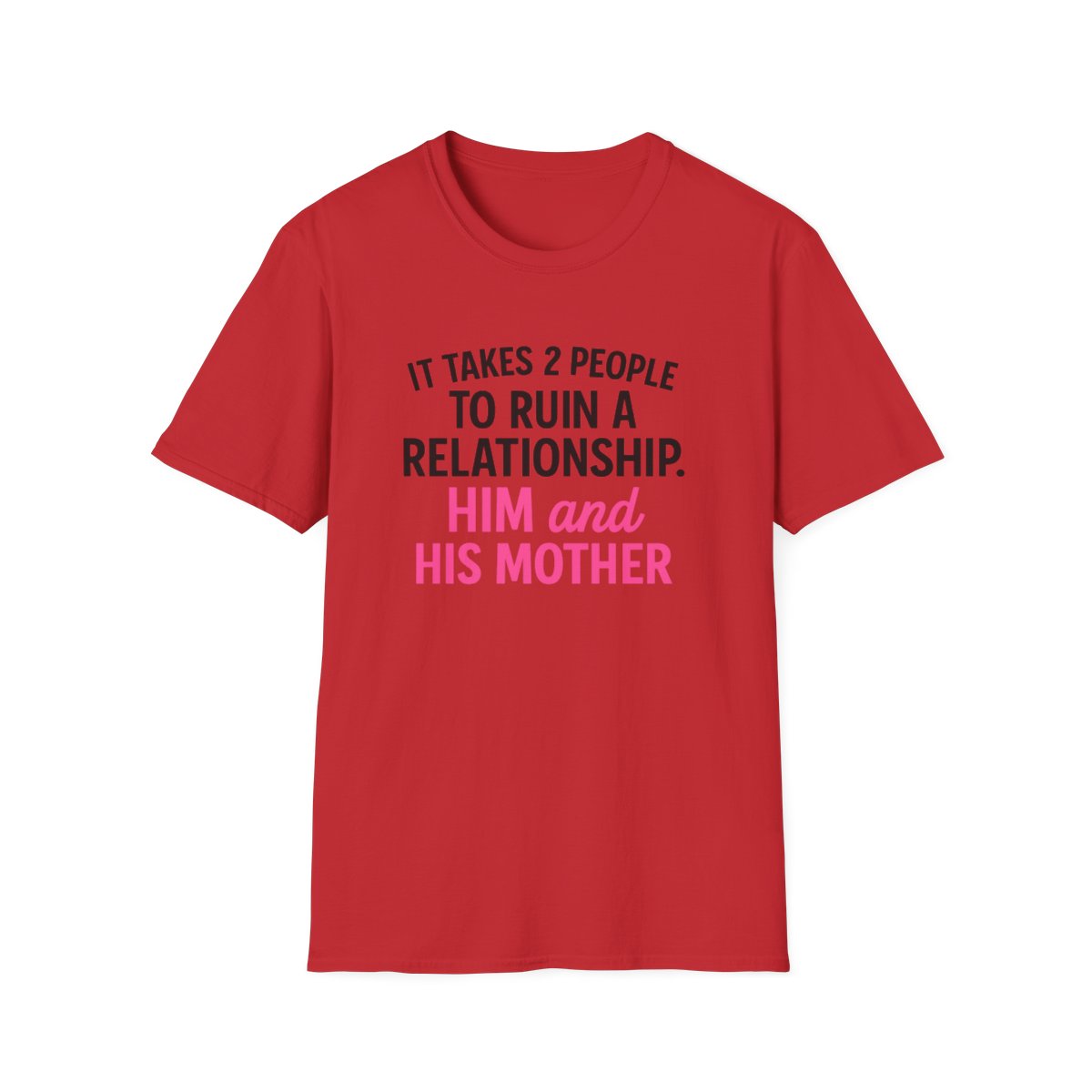 Red women’s funny breakup t-shirt with pink text that says it takes 2 people to ruin a relationship him and his mother