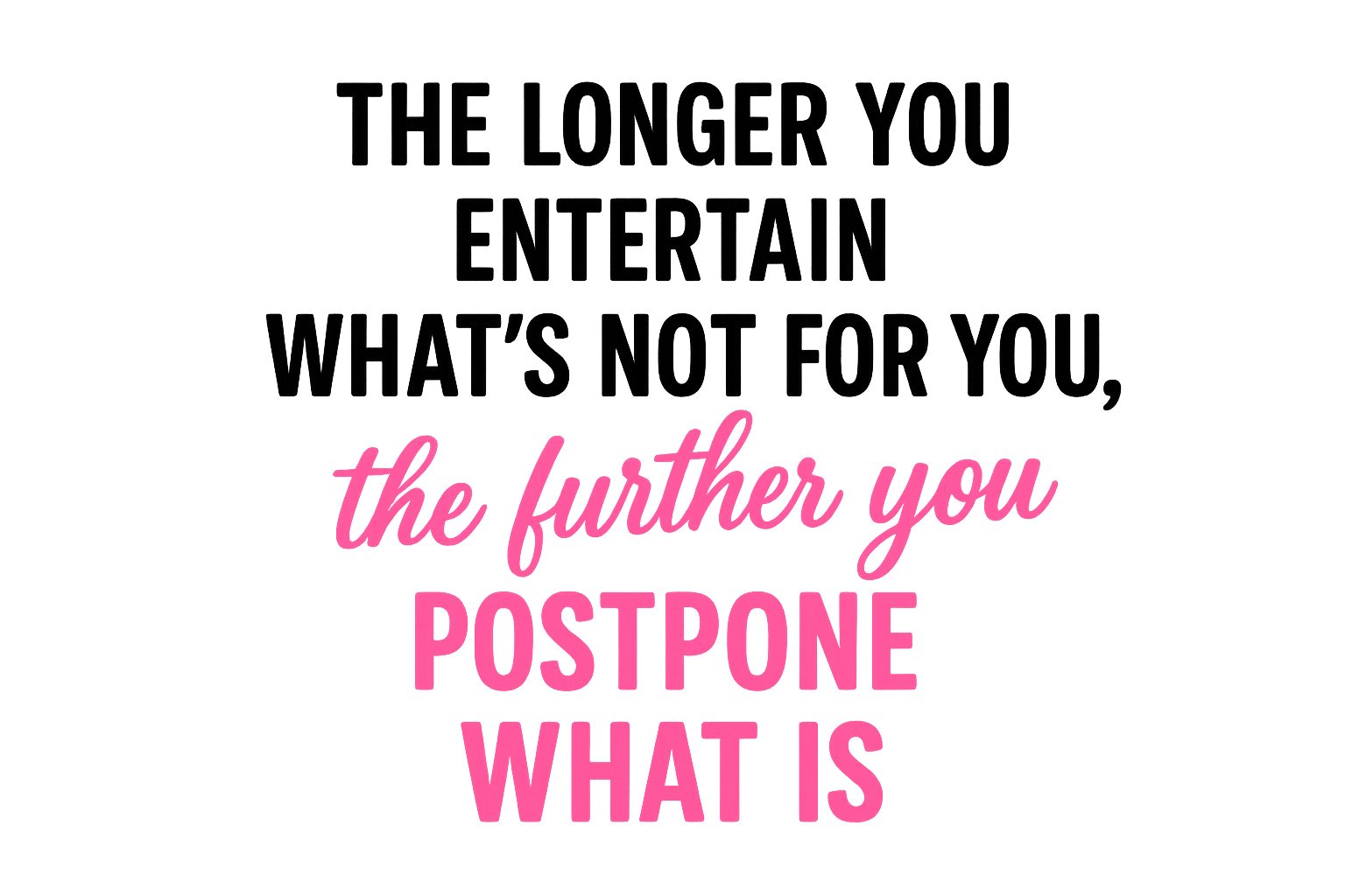 Close up of the quote of an empowerment t-shirt that reads the longer you entertain what’s not for you the further you postpone what is