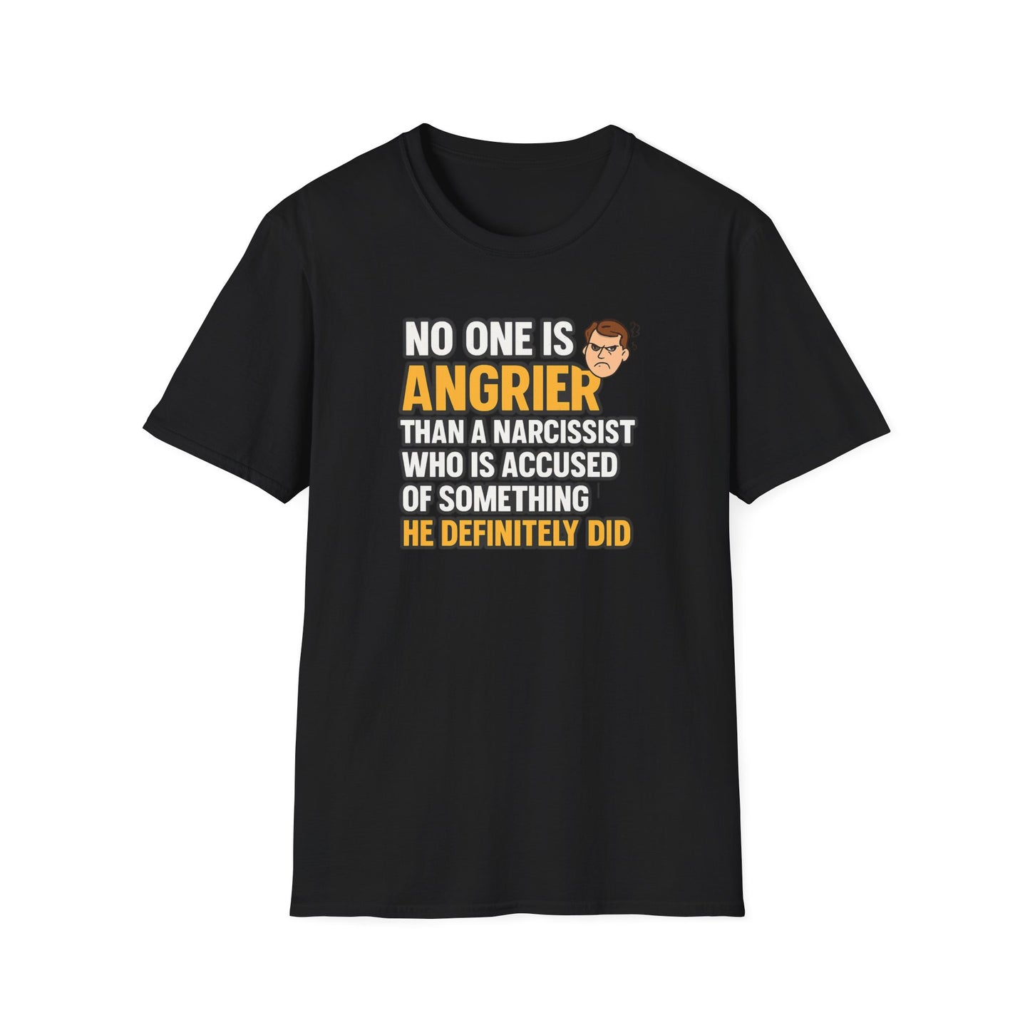 Black t-shirt with a narcissist quote saying no one is angrier than a narcissist who is accused of something he definitely did
