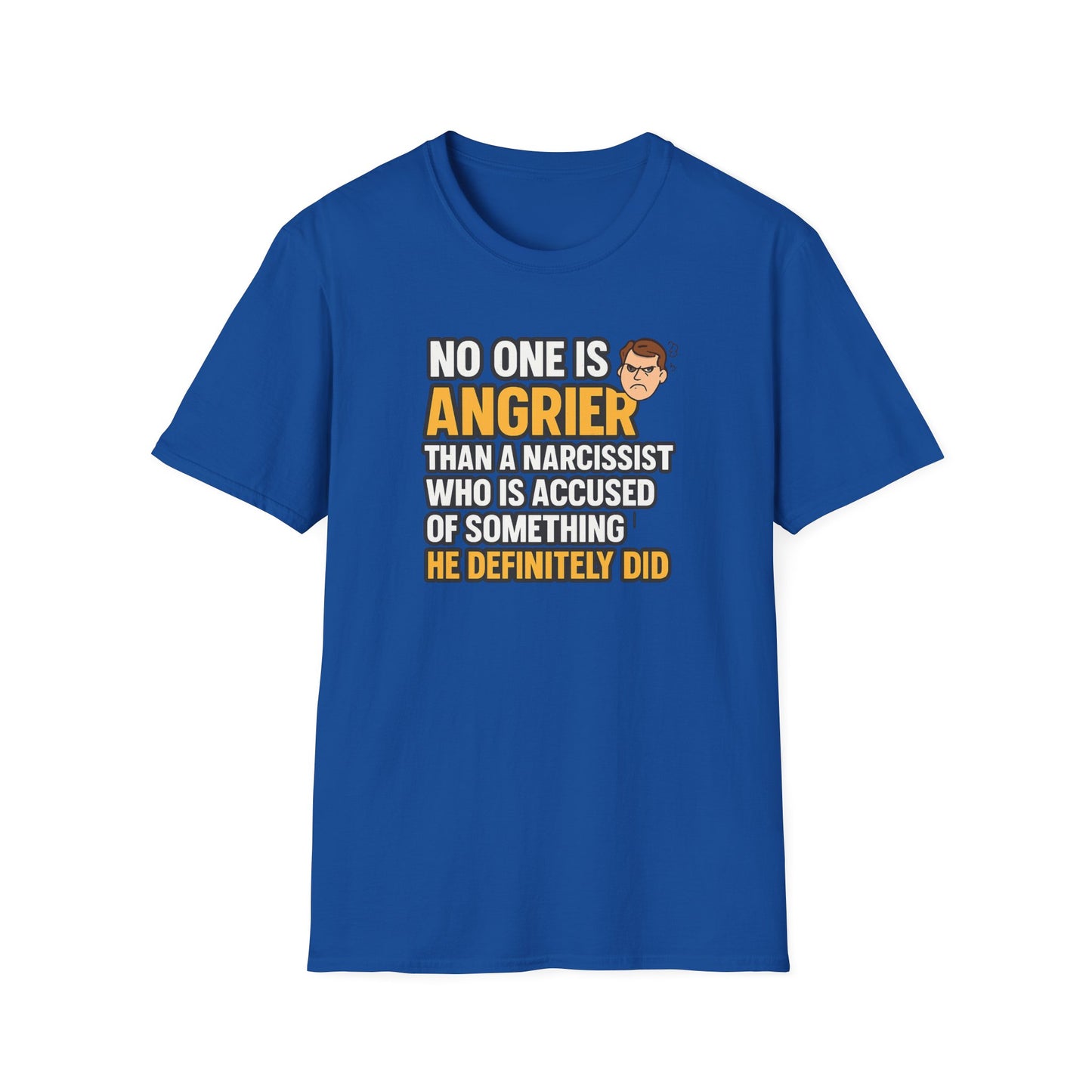 blue-t-shirt with a narcissist quote saying no one is angrier than a narcissist who is accused of something he definitely did