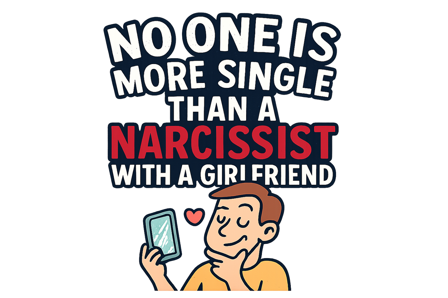 Close up of the quote on an empowerment t-shirt that says no one is more single than a narcissist with a girlfriend