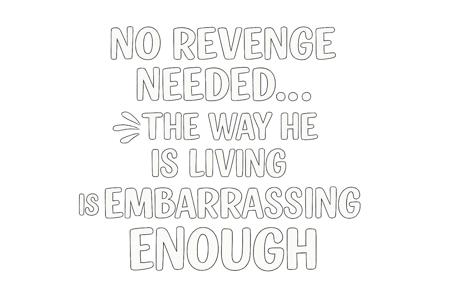 Close up of black t-shirt text that reads no revenge needed look how he lives