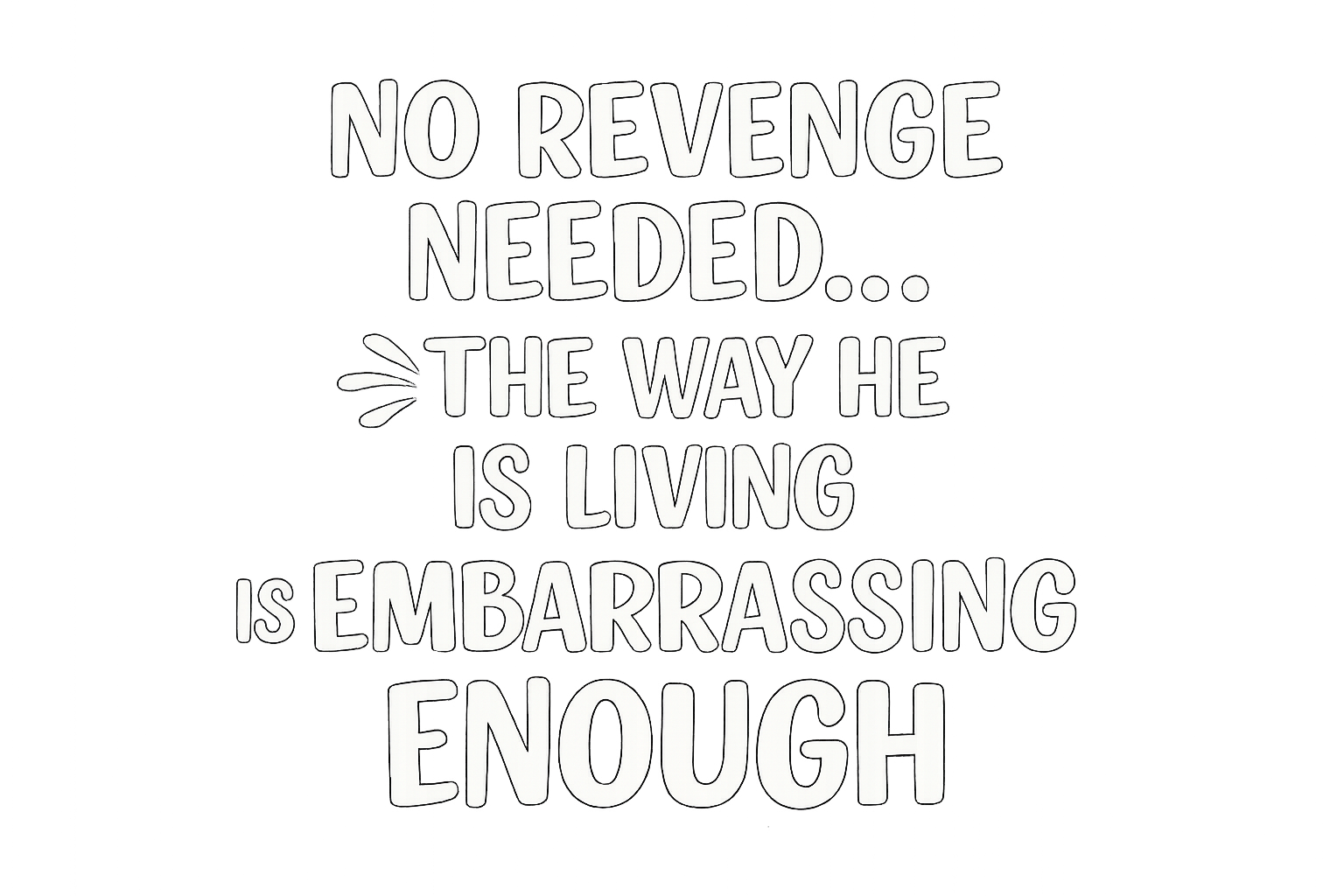 Close up of black t-shirt text that reads no revenge needed look how he lives