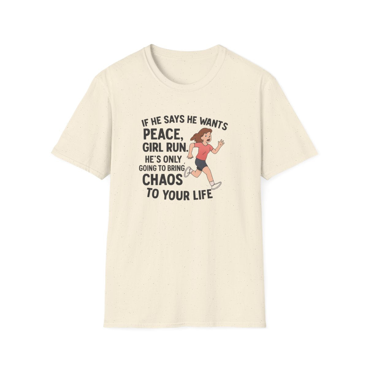 Beige women’s empowerment graphic t-shirt with the quote if he says he wants peace girl run he’s only going to bring you chaos