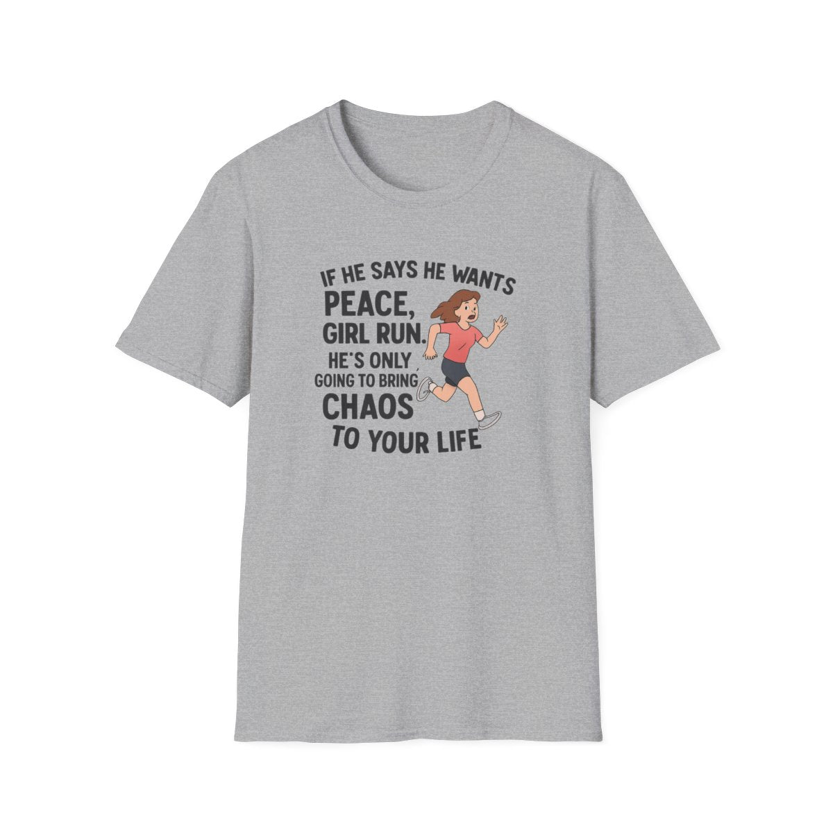 Gray women’s empowerment graphic t-shirt with the quote if he says he wants peace girl run he’s only going to bring you chaos
