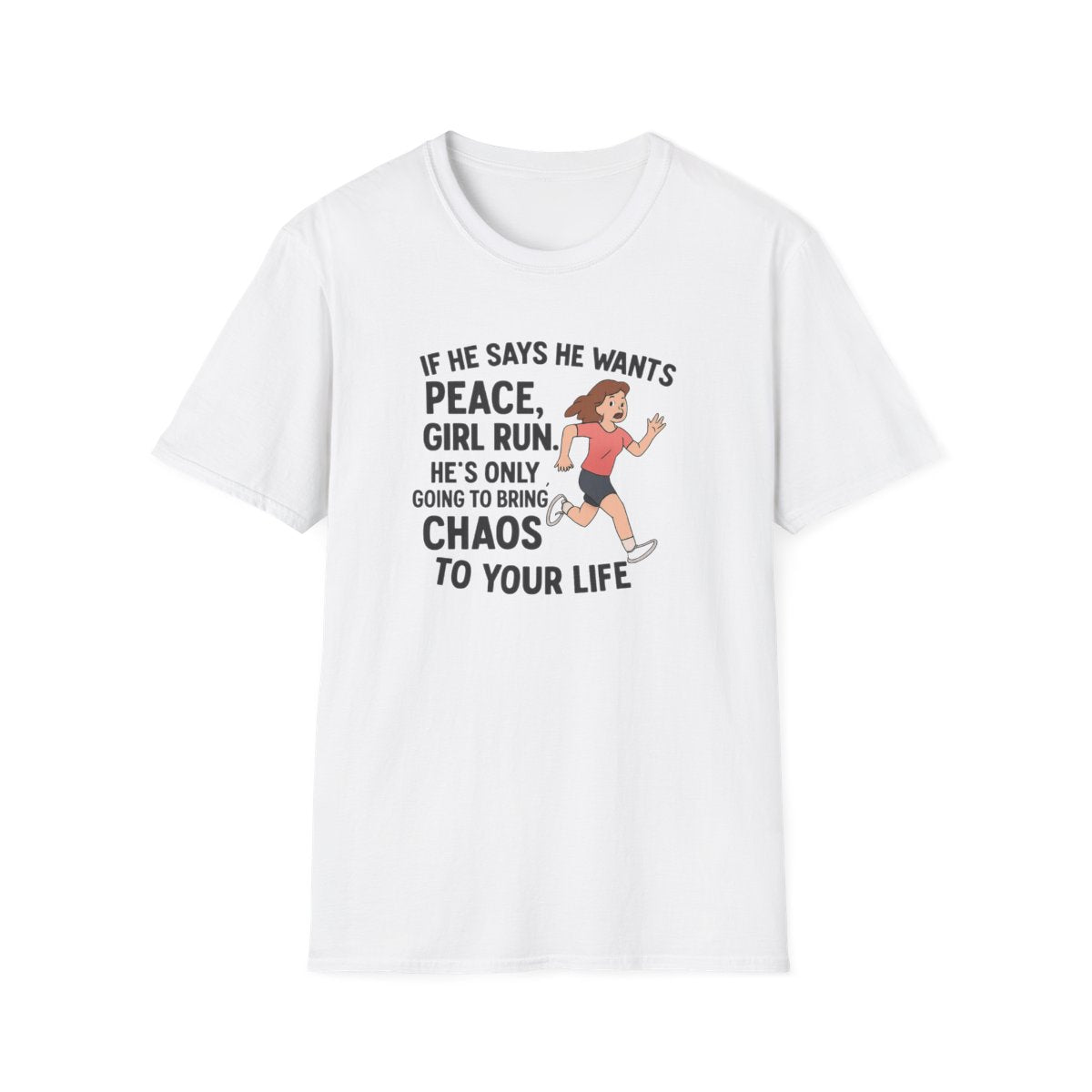 White women’s empowerment graphic t-shirt with the quote if he says he wants peace girl run he’s only going to bring you chaos