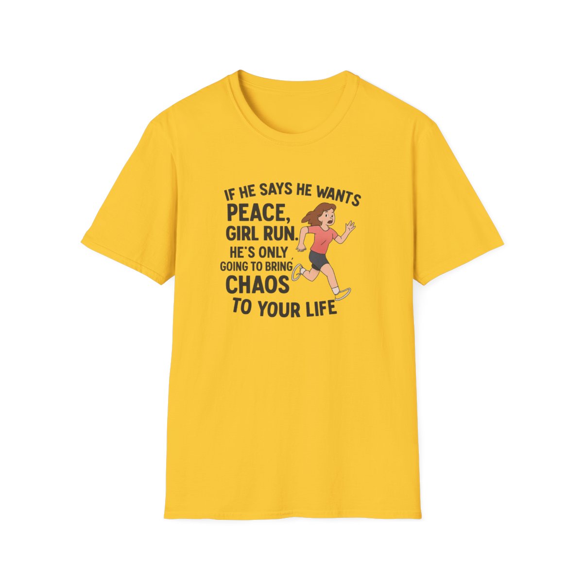 Yellow women’s empowerment graphic t-shirt with the quote if he says he wants peace girl run he’s only going to bring you chaos