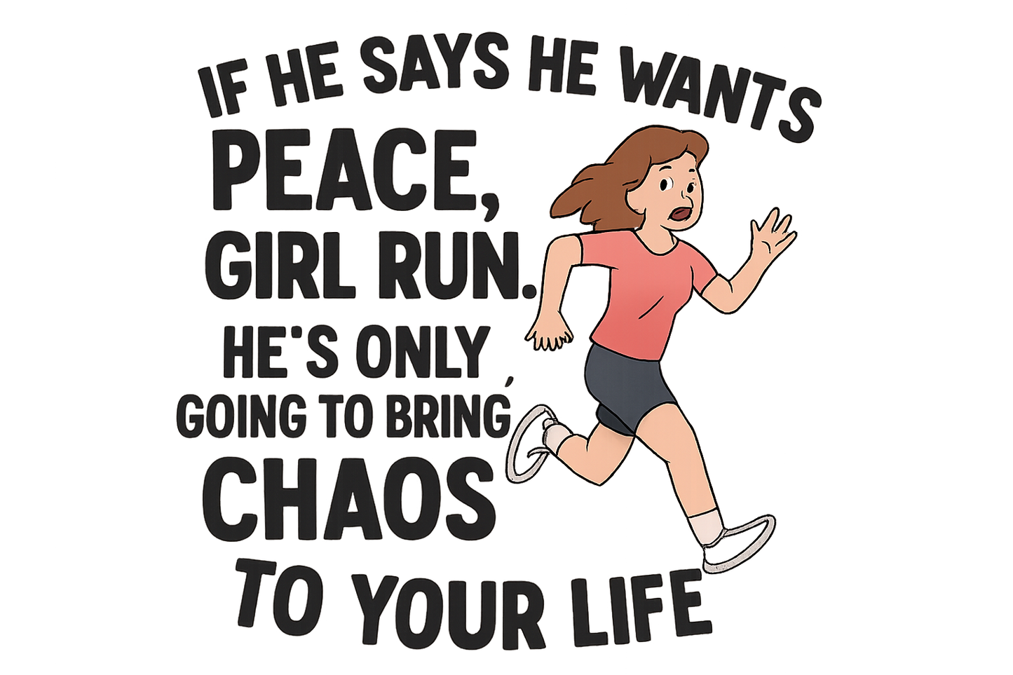 Close up of the quote on a black empowerment t-shirt that says if he says he wants peace girl run he’s only going to bring you chaos