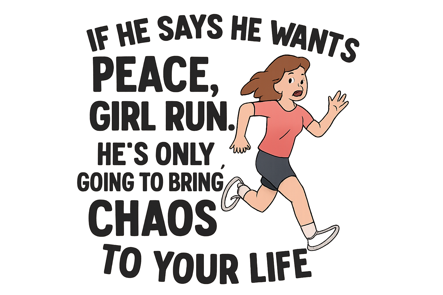 Close up of the quote on a black empowerment t-shirt that says if he says he wants peace girl run he’s only going to bring you chaos