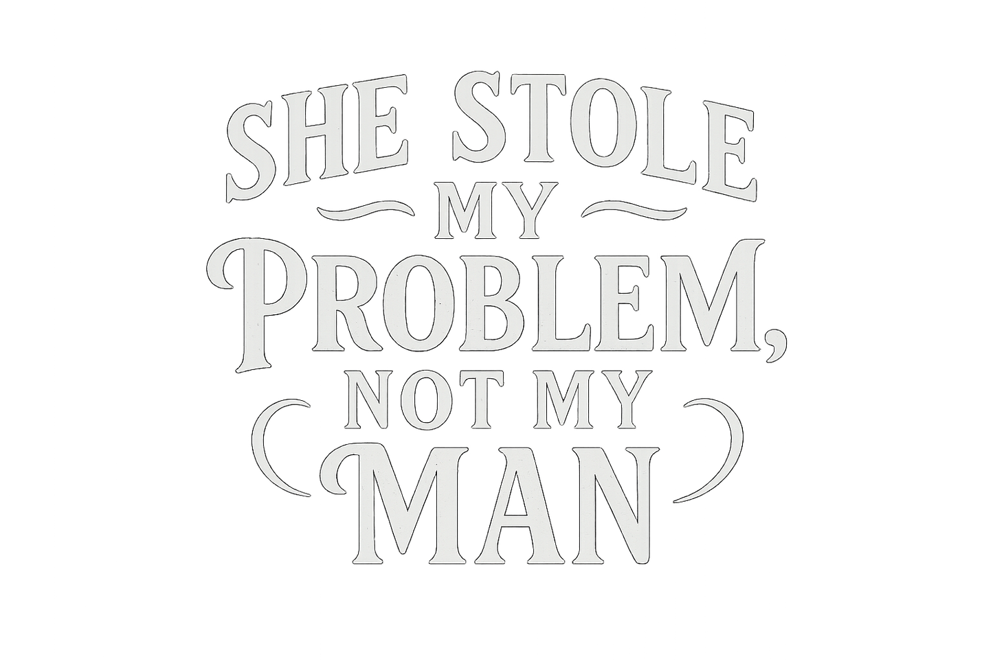 Close up of the quote on a black t-shirt that reads she stole my problem not my man