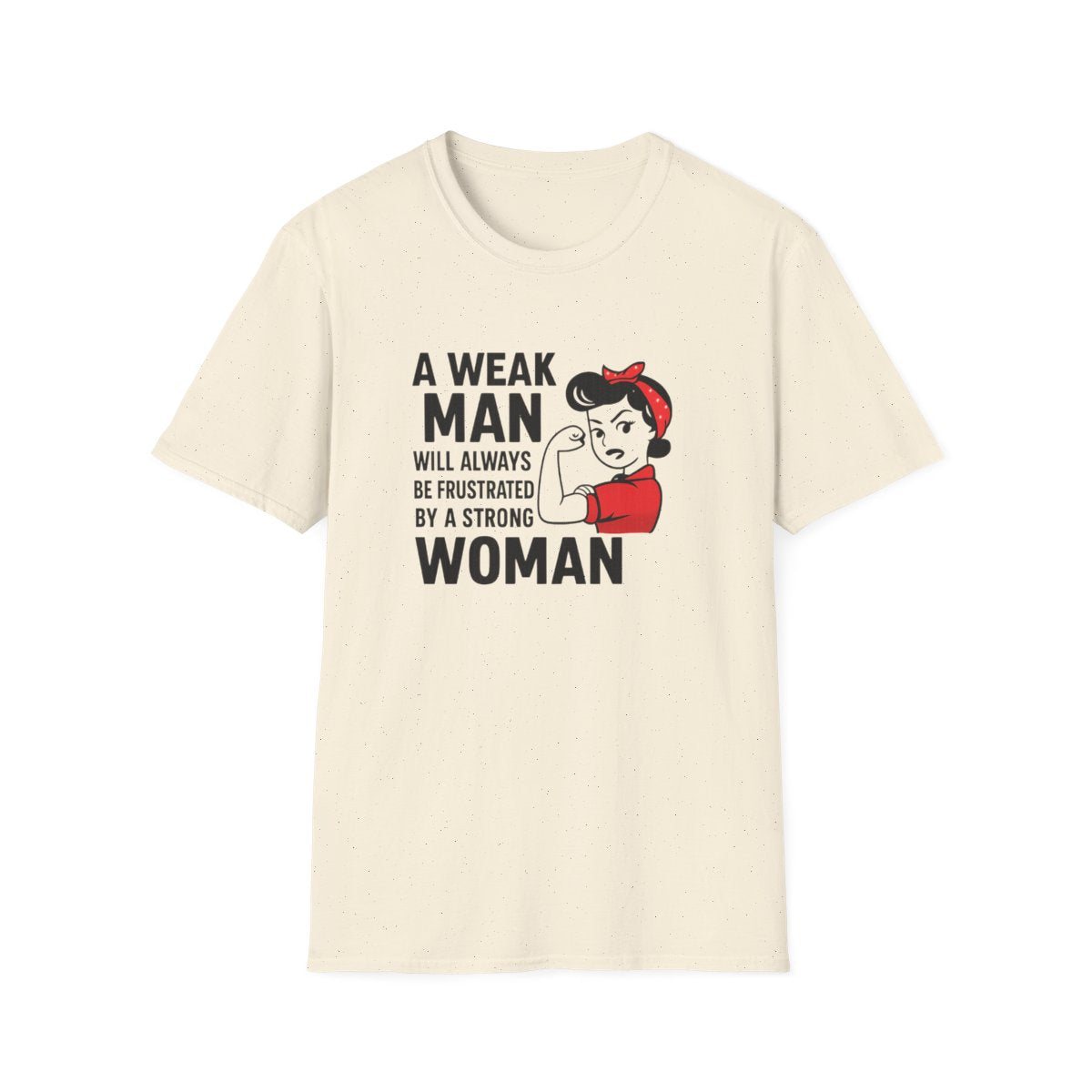 Beige women’s empowerment t-shirt with the quote a weak man will always be frustrated by a strong woman