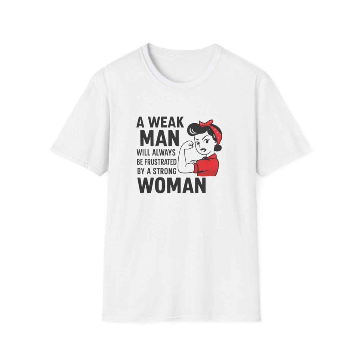 White women’s empowerment t-shirt with the quote a weak man will always be frustrated by a strong woman