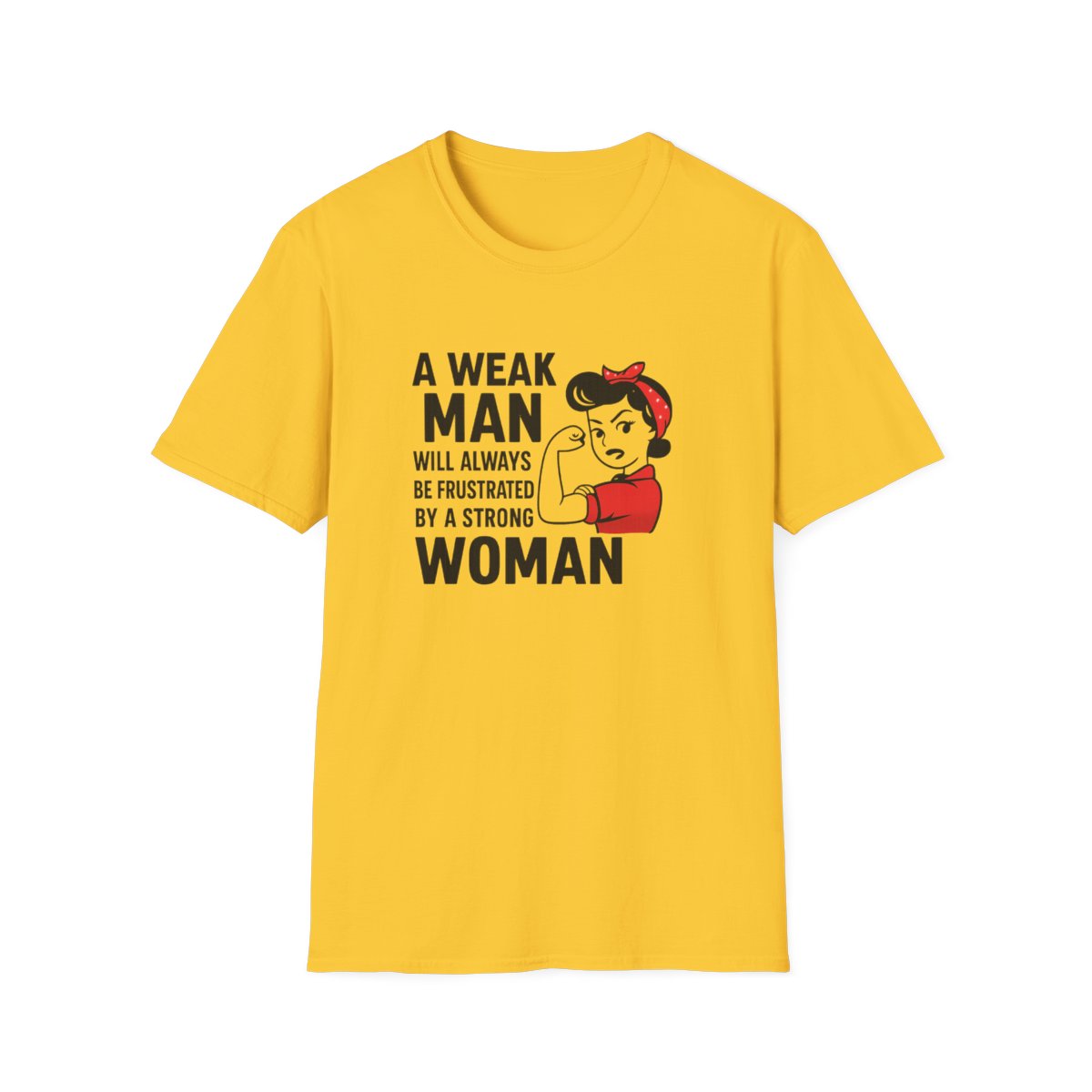 Yellow women’s empowerment t-shirt with the quote a weak man will always be frustrated by a strong woman