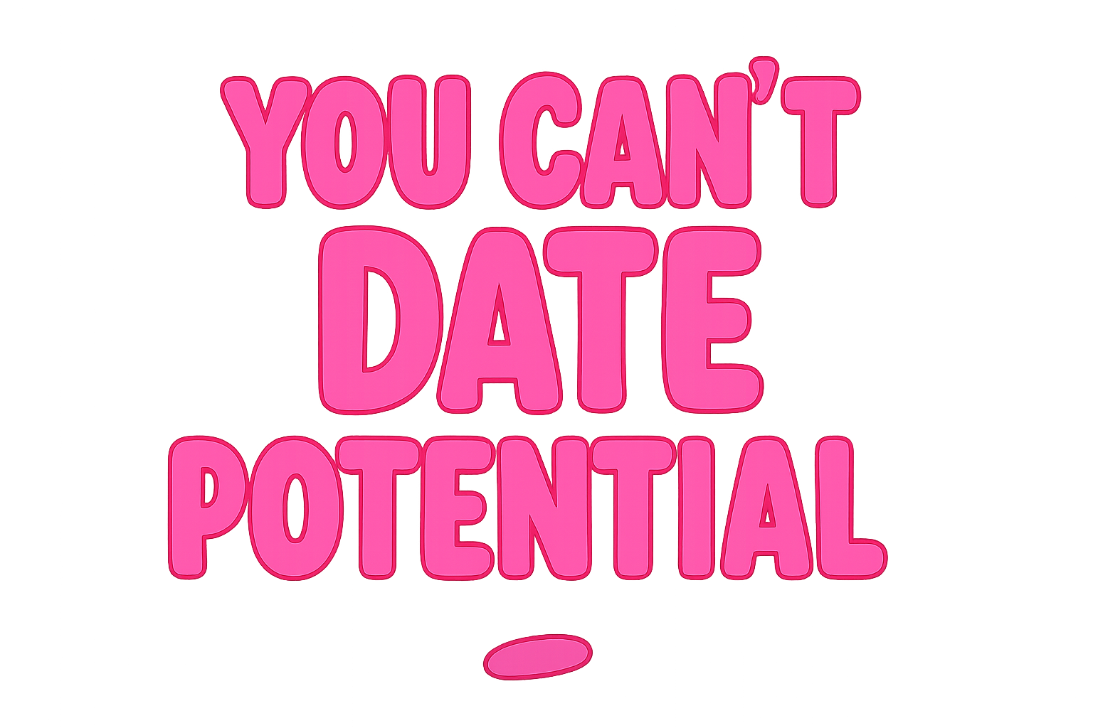 Close up of the quote of an empowerment t-shirt that reads you can’t date potential